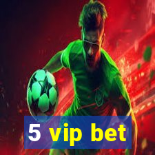 5 vip bet